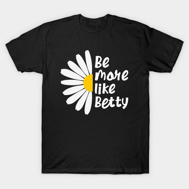 Funny Quote - Gift - Be more like Betty T-Shirt by star trek fanart and more